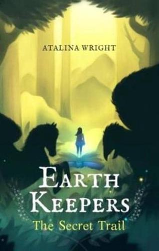 EARTH KEEPERS 2018: EARTH KEEPERS: The Secret Trail: Book 1 1