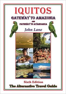 Iquitos Gateway to Amazonia and Pathway to Ayahuasca