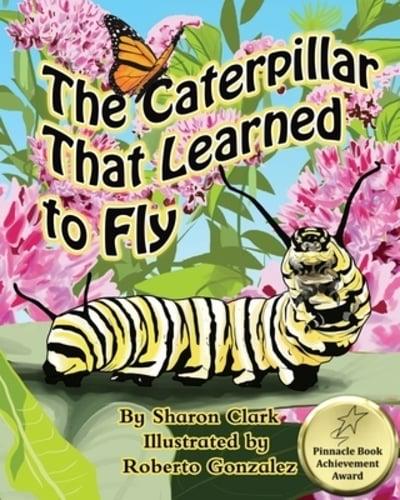The Caterpillar That Learned to Fly