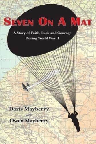 Seven On A Mat: A Story of Faith, Luck and Courage During WWII