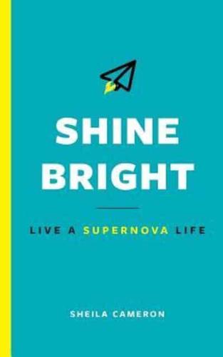 Shine Bright: Live A Supernova Life