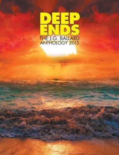 Deep Ends: The J.G. Ballard Anthology 2015