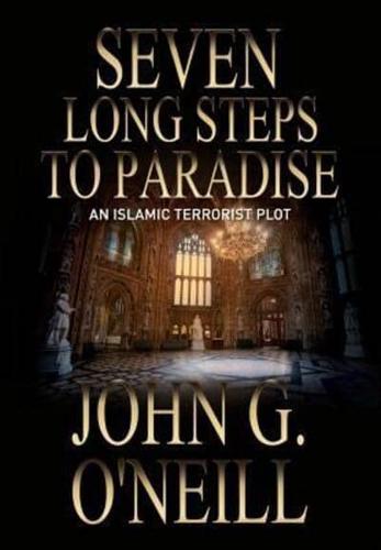 Seven Long Steps To Paradise : An Islamic Terrorist Plot