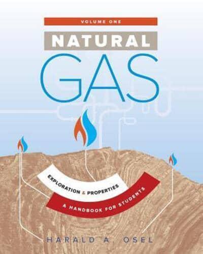 Natural Gas: Exploration and Properties: A Handbook for Students of the Natural Gas Industry