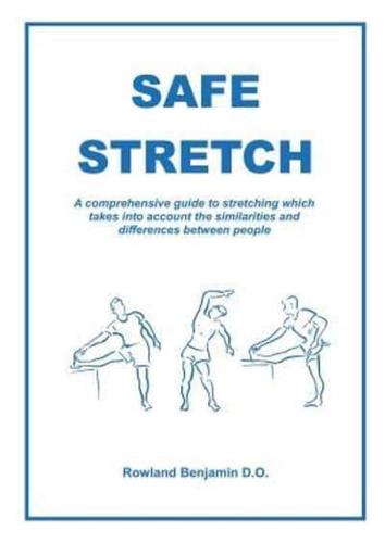 Safe Stretch: A comprehensive guide to stretching which takes into account the similarities and differences between people
