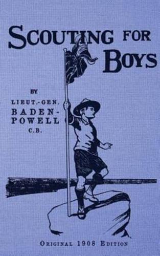 Scouting For Boys: Original 1908 Edition