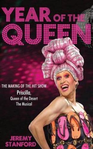 Year of the Queen: The making of the hit show Priscilla Queen of the Desert.