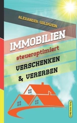 Immobilien steueroptimiert verschenken & vererben: Erbfolge durch Testament regeln & Steuern sparen mit Freibeträgen & Schenkungen von Häusern & Eigentumswohnungen