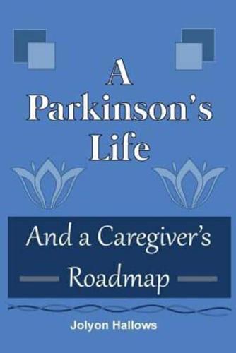 A Parkinson's Life: And a Caregiver's Roadmap