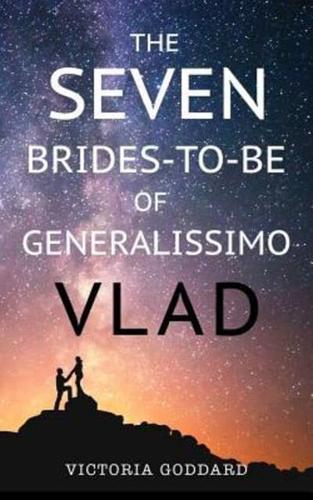 The Seven Brides-To-Be of Generalissimo Vlad