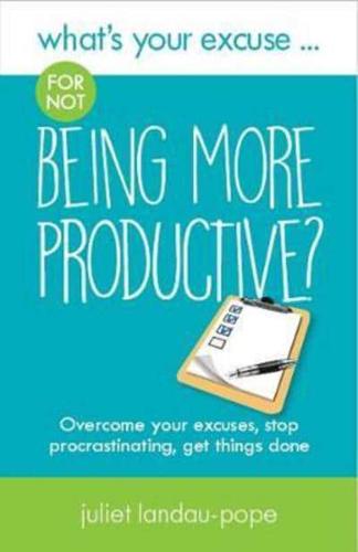 What's Your Excuse ... For Not Being More Productive