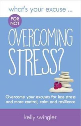What's Your Excuse ... For Not Overcoming Stress?