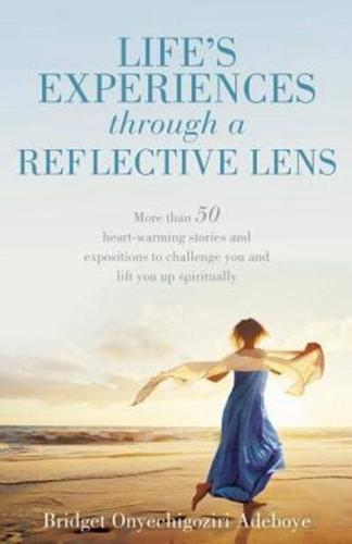 LIFE'S EXPERIENCE THROUGH A REFLECTIVE LENS: : More than 50 heart-warming stories and expositions to challenge you and lift you up spiritually (Color Version)