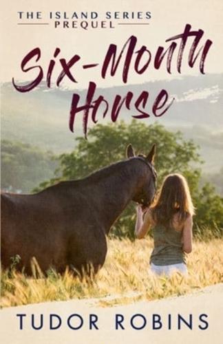 Six-Month Horse: A page-turning story of learning and laughing with friends, family, and horses