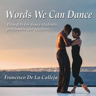 Words We Can Dance: Thoughts for dance students, performers and teachers