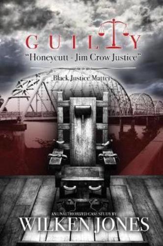 GUILTY "Honeycutt - Jim Crow Justice": Black Justice Matters
