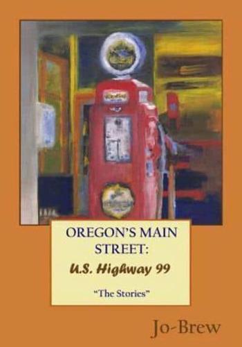 OREGON'S MAIN STREET: U.S. Highway 99 "The Stories"