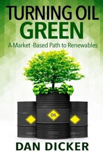 Turning Oil Green: A Market-Based Path to Renewables