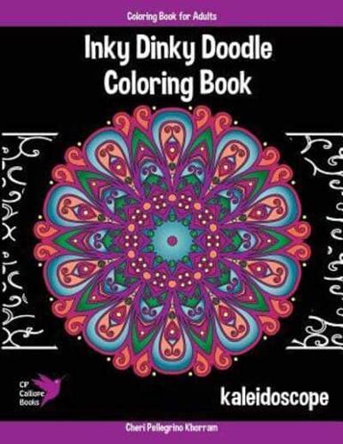 Inky Dinky Doodle Coloring Book - Kaleidoscope - Coloring Book for Adults & Kids!