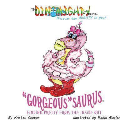 "Gorgeous"saurus: Finding Pretty From the Inside Out