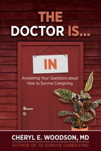 The Doctor is IN: Answering Your Questions About How To Survive Caregiving