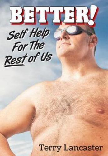 BETTER!: Self Help For The Rest of Us