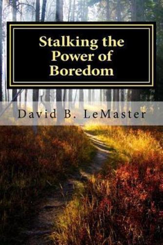 Stalking the Power of Boredom