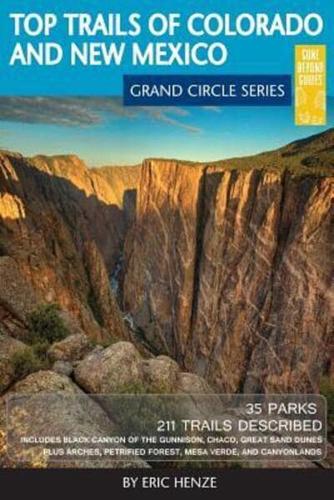 Top Trails of Colorado and New Mexico: Includes Mesa Verde, Chaco, Colorado National Monument, Great Sand Dunes and Black Canyon of the Gunnison National Parks