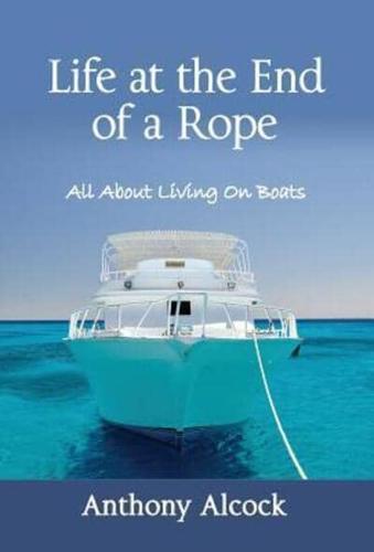 Life at the End of a Rope: All About Living On Boats