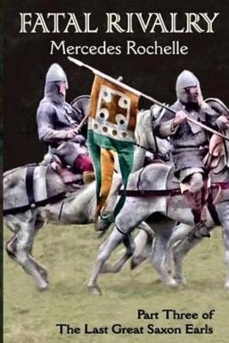 Fatal Rivalry: Part Three of The Last Great Saxon Earls