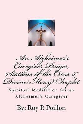 An Alzheimer's Caregiver Prayer, Stations of the Cross & Divine Mercy Chaplet