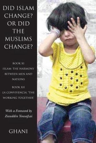 Did Islam Change? Or Did the Muslims Change?: Book XI - Islam: The Harmony Between Men and Nations and Book XII - La Convivencia, "The Working Together"