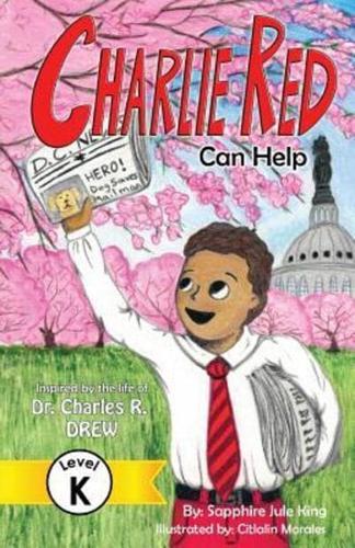 Charlie Red Can Help (Grade K): Inspired by the Life of Dr. Charles R. Drew