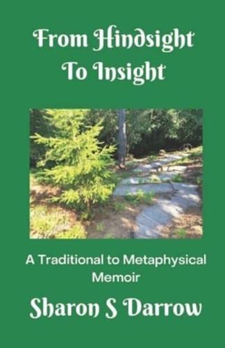 From Hindsight to Insight: A Traditional to Metaphysical Memoir