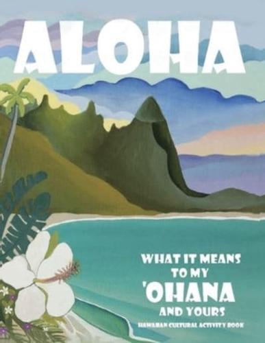 Aloha - What It Means to My ʻOhana and Yours