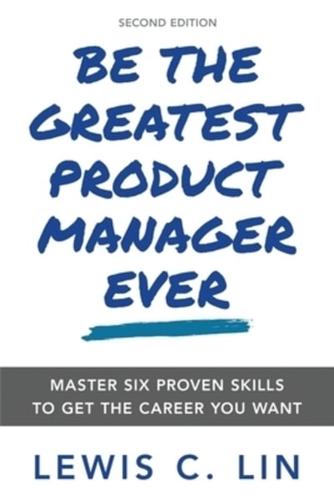 Be the Greatest Product Manager Ever