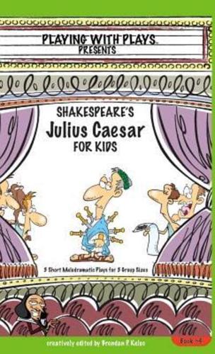Shakespeare's Julius Caesar for Kids: 3 Short Melodramatic Plays for 3 Group Sizes