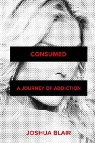Consumed: A Journey of Addiction