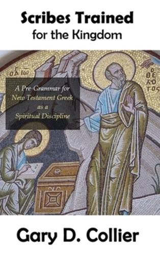 Scribes Trained for the Kingdom: A Pre-Grammar for New Testament Greek as a Spiritual Discipline