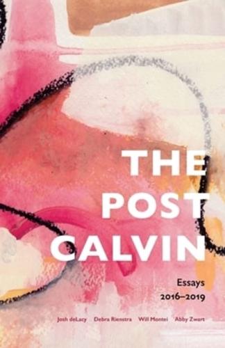 the post calvin: Essays 2016-2019