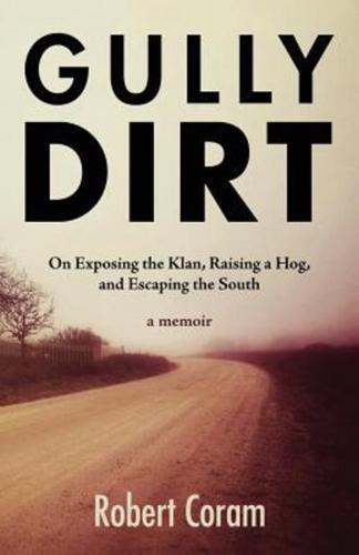 Gully Dirt: On Exposing the Klan, Raising a Hog, and Escaping the South