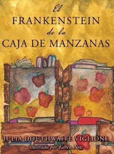 El Frankenstein de la caja de manzanas: Una historia posiblemente verdadera de los orígenes del monstruo