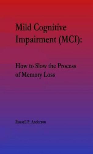 For Beginners, Mild Cognitive Impairment (MCI):: How to Slow the Process of Memory Loss