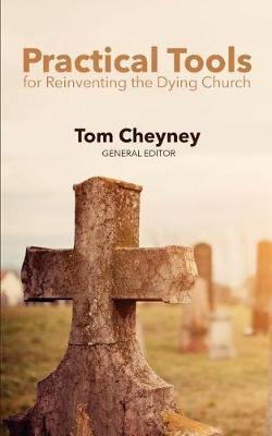 Practical Tools Practical Tools For Reinventing The Dying Church