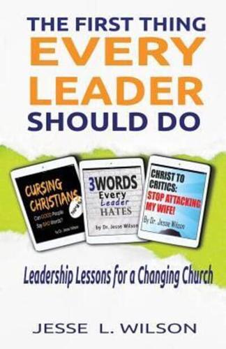 The First Thing Every Leader Should Do: Leadership Lessons for Changing Churches