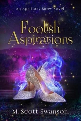 Foolish Aspirations; April May Snow Psychic Mystery Novel #1: A Paranormal Single Young Woman Adventure Novel