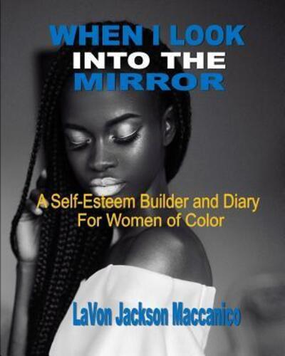 When I Look Into The Mirror : A Self-Esteem Builder and Diary For Women of Color