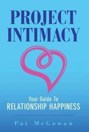 Project Intimacy: Your Guide To Relationship Happiness