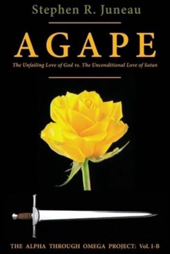 AGAPE - Part B: The Unfailing Love of God vs. The Unconditional Love of Satan