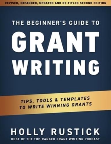 The Beginner's Guide to Grant Writing: Tips, Tools, & Templates to Write Winning Grants